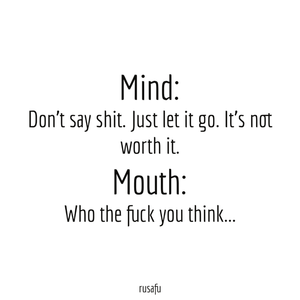 https://rusafu.com/mind-dont-say-shit-just-let-it-go-its-not-worth-it-mouth-who-the-fuck-you-think