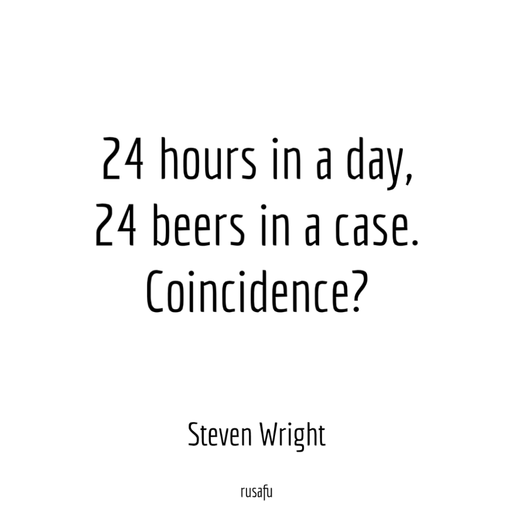 24 hours in a day, 24 beers in a case. Coincidence?