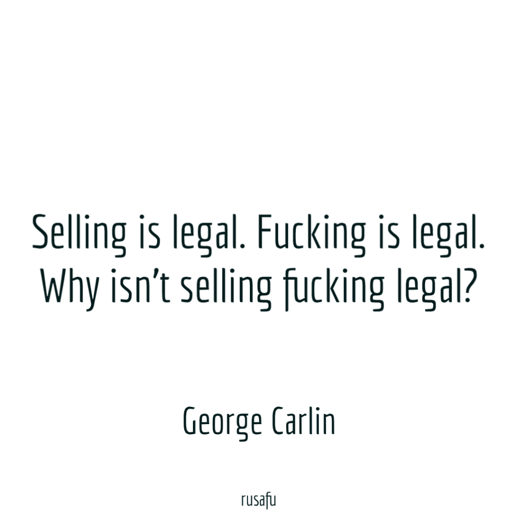 Selling is legal. Fucking is legal. Why isn't selling fucking legal?